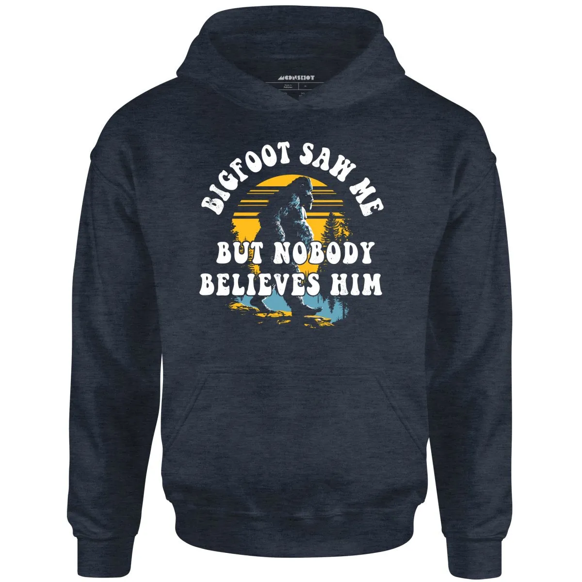 Bigfoot Saw Me But Nobody Believes Him - Unisex Hoodie