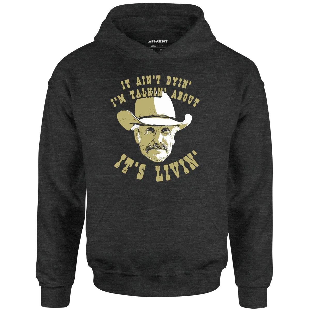 It Ain't Dyin' I'm Talkin' About It's Livin' - Unisex Hoodie